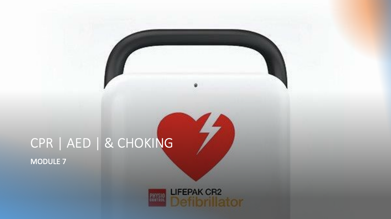 Module 7: CPR | AED | Choking