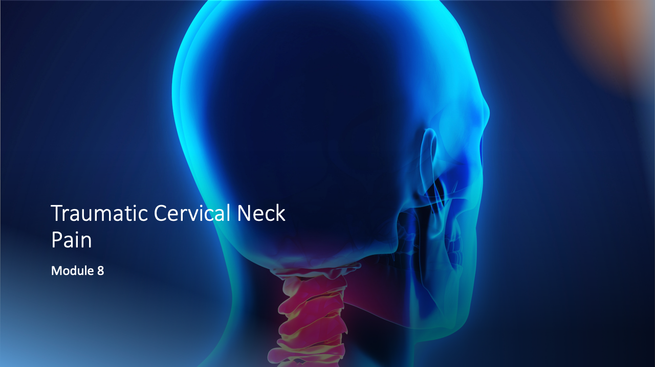 Module 8: Traumatic Cervical Neck Pain 